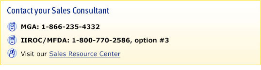 Contact your Sales Consultant. MGA: 1-866-235-4332. IIROC/MFDA: 1-800-770-2586, option #3. Visit our Sales Resource Center.