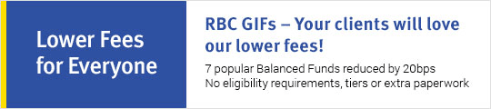 Lower Fees for Everyone: RBC GIFs - Your clients will love our lower fees! 7 popular Balanced Funds reduced by 20bps. No eligibility requirements, tiers or extra paperwork.