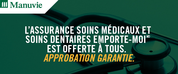 Manuvie | L’assurance Soins médicaux et soins dentaires Emporte-moi est offerte à tous. Approbation garantie.