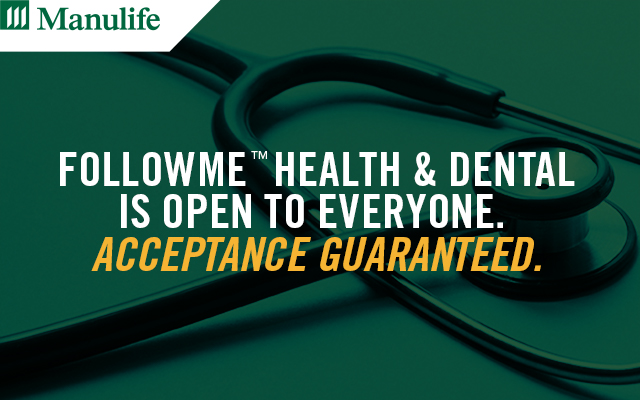 Manulife | FollowMe™ Health & Dental is open to everyone. Acceptance guaranteed.