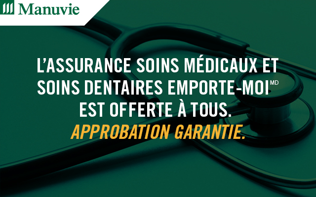 Manuvie | L’assurance Soins médicaux et soins dentaires Emporte-moi est offerte à tous. Approbation garantie.