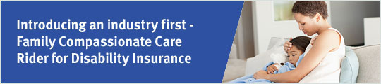 Introducing an industry first - Family Compassionate Care Rider for Disability Insurance