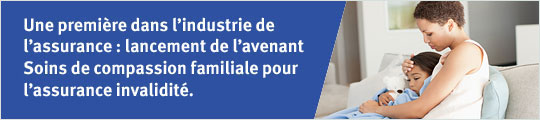 Une première dans l’industrie de l’assurance : lancement de l’avenant Soins de compassion familiale pour l’assurance invalidité.